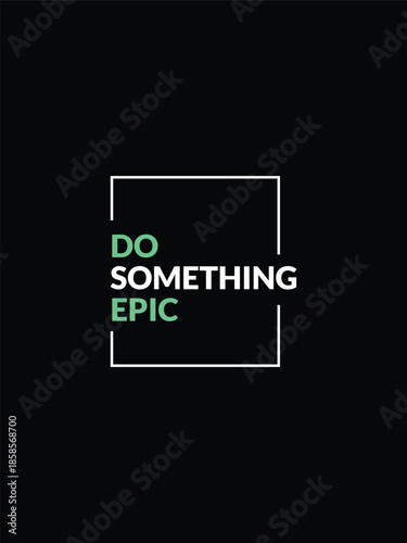 Do Something Epic Motivational Typography Quote on Black