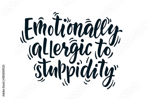 Emotionally Allergic to Stupidity Hand Lettering Quote in Modern Brush Typography. Minimal Design, Sarcastic Relatable Message About Boundaries, Intelligence, Low Tolerance, Everyday Mental Burnout