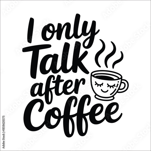 I only talk after Coffee humorous lettering with cute coffee cup