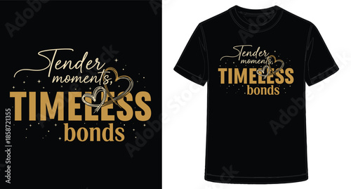 Golden Tender Moments Timeless Bonds Shirt Design on Black Tee for Special Occasions