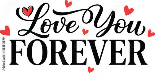 Love you forever script lettering with tiny red heart details