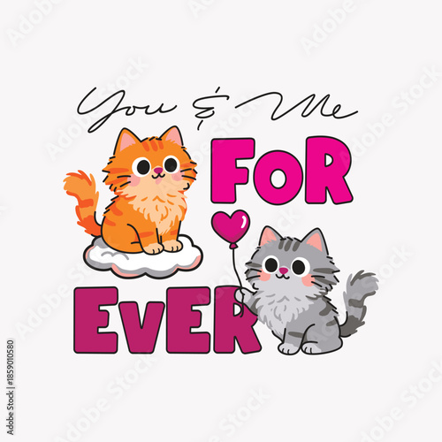 Adorable Feline Couple with Heart Balloon and 'You & Me Forever' Message