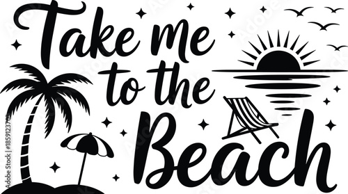 Take Me to the Beach inspirational summer typography illustration with palm tree sunset chair and seaside vacation quote design
