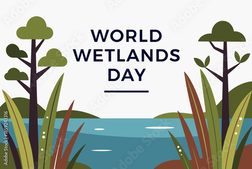 An illustration celebrating World Wetlands Day, featuring a serene wetland landscape with water, trees, and lush green foliage under a clear sky.