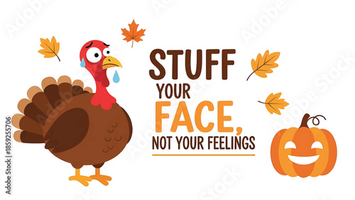 A cartoon image showing a sad turkey, autumn leaves, a smiling pumpkin, and text urging to "Stuff Your Face, Not Your Feelings