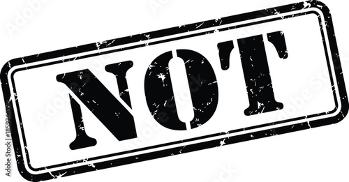A grunge style stamp with the word not prominently displayed in bold black lettering on a white background
