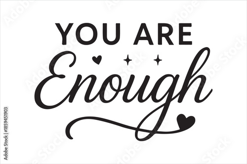 You are enough A heartwarming calligraphy design with hearts and sparkles