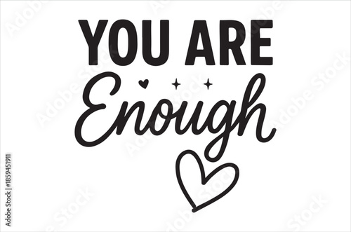 You are enough A motivational message with hearts and stylish typography