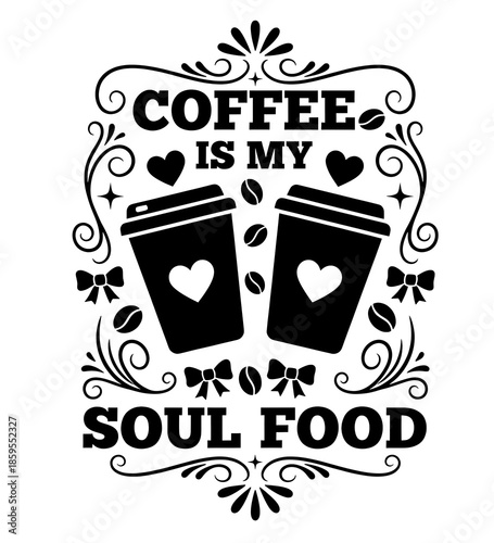 Coffee Is My Soul Food – Black and White Coffee Quote Typography Vector.