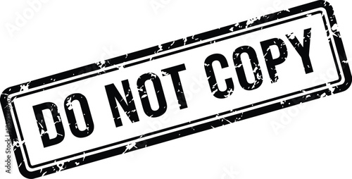 Black stamp displaying the text do not copy with a distressed texture on transparent background
