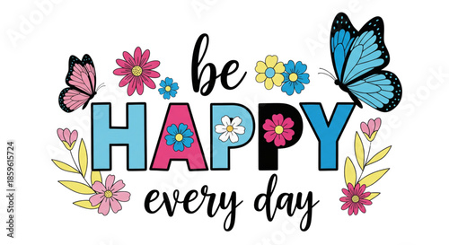 Adobe IllustratHand-drawn typography design featuring the motivational quote "be HAPPY every day" with colorful butterflies and delicate floral accents on a white background.or Artwork
