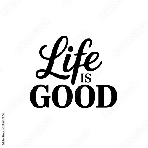Captivating typographic design featuring the inspiring message "life is good" for an uplifting feel