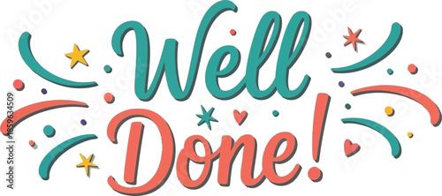 Vibrant 'Well Done!' hand-lettered calligraphy with colorful decorative elements like stars, hearts, and confetti bursts, perfect for celebrating achievements, success, and positive recognition