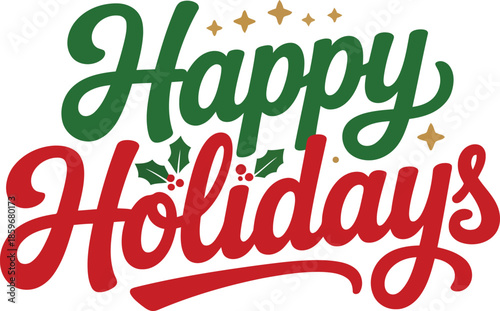 Joyful green and red calligraphic text Happy Holidays adorned with holly berries and golden stars
