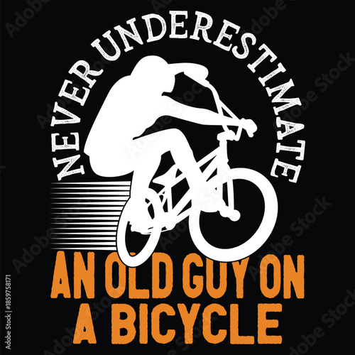 Never Underestimate An Old Guy On A Bicycle T shirt Design