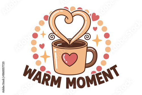 Cozy coffee mug with heart steam and warm moment text