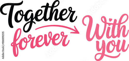 Valentine's Day romantic calligraphy set, Together forever and With you hand drawn lettering in pink and black for wedding or greeting cards