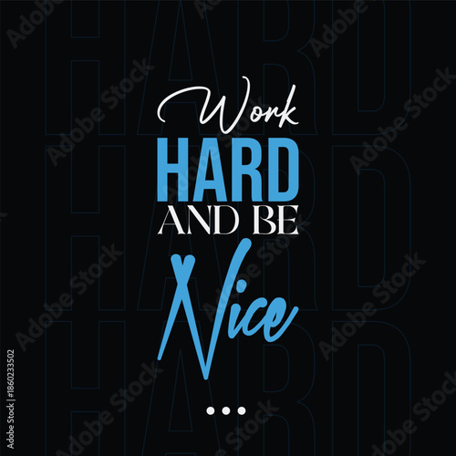 Work Hard and Be Nice Motivational Quote Vector Design Typography T Shirt Design