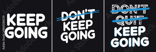 Motivational triptych graphic illustrating the positive mantra keep going by striking out the negative phrase don't quit