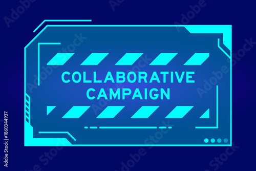 Blue color of futuristic hud banner that have word collaborative campaign on user interface screen on black background