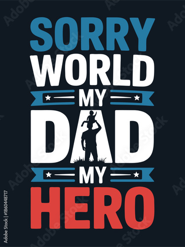 Sorry world my dad is my hero inspirational quote with silhouette of father carrying child on shoulders for fathers day appreciation gift card