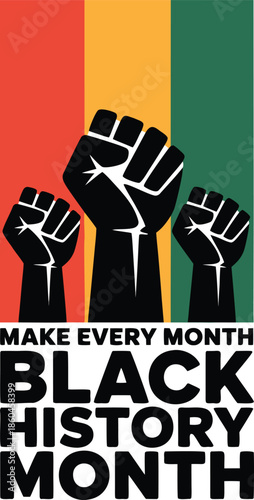A powerful image displaying raised fists and a call to make every month black history month