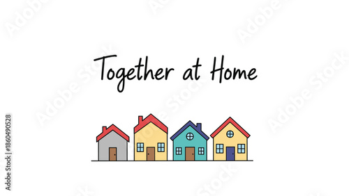 A simple doodle of four colorful houses in a row under the handwritten phrase 'Together at Home,' conveying a message of community and staying home.