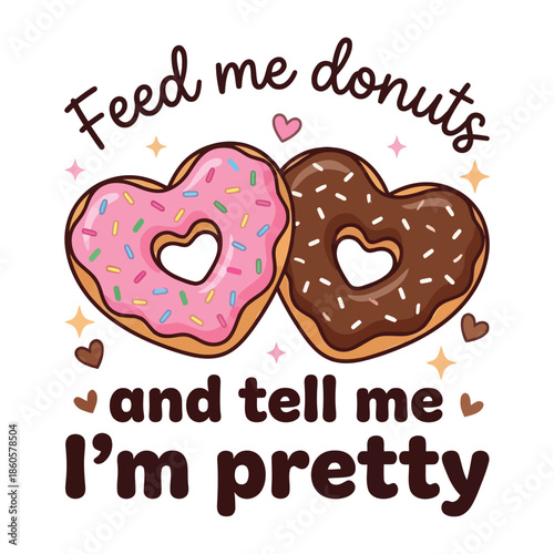 Feed Me Donuts and Tell Me I’m Pretty Cute Valentine Donut Illustration
