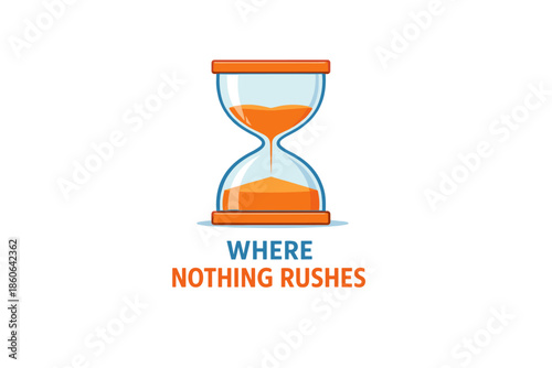 Hourglass with orange sand and 'where nothing rushes' text on white background