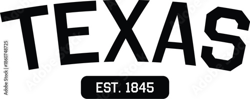 Texas State Name Typography with Est. 1845 Established Date. Bold Black Athletic Font Graphic for Lone Star State Pride, Southern USA Regional Identity, and Varsity Sports Apparel Design.