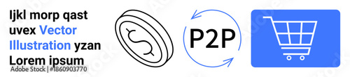 E-commerce, peer-to-peer transactions, digital currency, online shopping, financial technology, trade. Blue shopping cart, P2P icon circular arrows and digital coin. E-commerce and digital currency