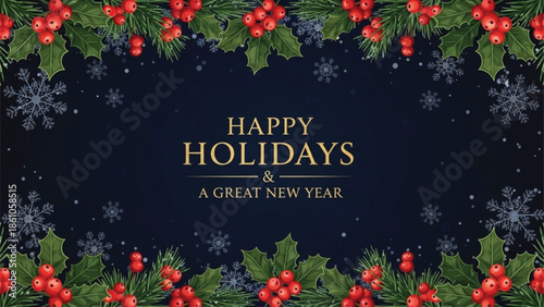 Happy Holidays and Great New Year Greeting Card, Festive Holly Berries Border, Snowflakes, Dark Winter Background