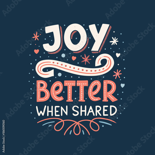Hand-lettered inspirational quote celebrating shared joy and happiness, emphasizing the value of togetherness and connection through positive emotions and communal well-being