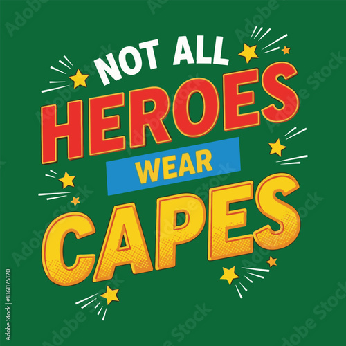 Not All Heroes Wear Capes text with stars on green background quote