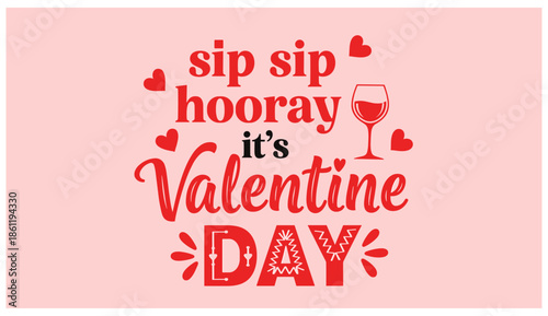 Playful Valentine’s Day Graphic – “Sip Sip Hooray It’s Valentine Day” with Wine Glass and Hearts