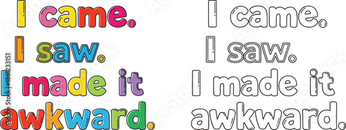 I Came I Saw I Made It Awkward Humorous Quote in Colorful and Outline Cartoon Style Typography