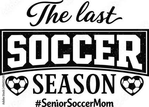 The Last Soccer Season Senior Mom Typography Design with Heart-Shaped Balls on White Background