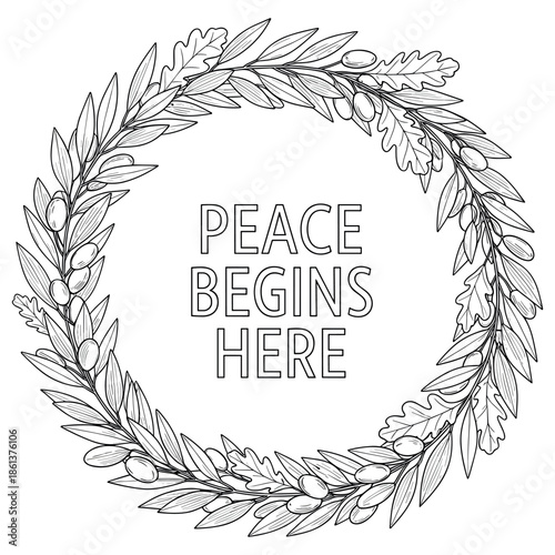 Peace begins here: ornate floral wreath with olive branches and oak leaves