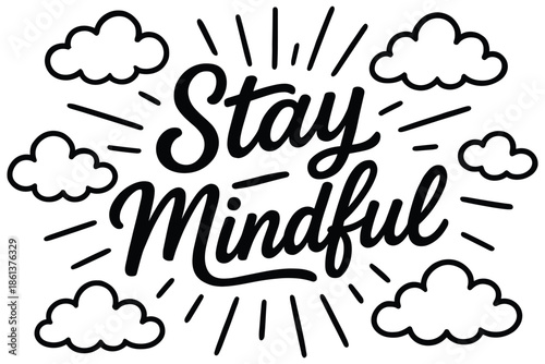 Stay mindful quote with clouds and sunburst design