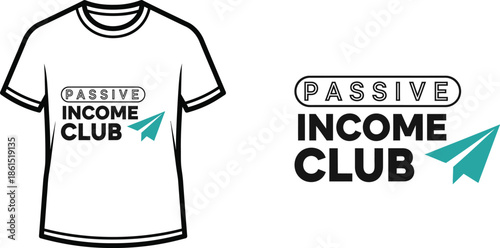 Typography t-shirt design with "PASSIVE INCOME CLUB" lettering; T-shirt themed artwork. isolated on white background