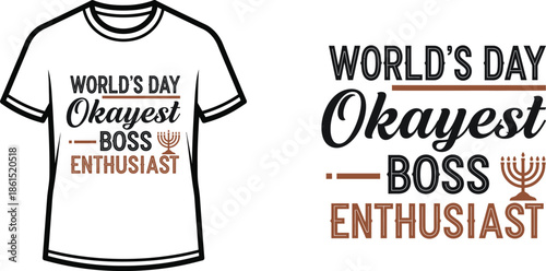 Typography t-shirt design with "World's Day Okayest Boss Enthusiast" lettering; T-shirt themed artwork. isolated on...