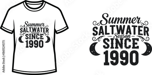 Typography t-shirt design with "Summer Saltwater Season Since 1990" lettering; T-shirt themed artwork. isolated on...