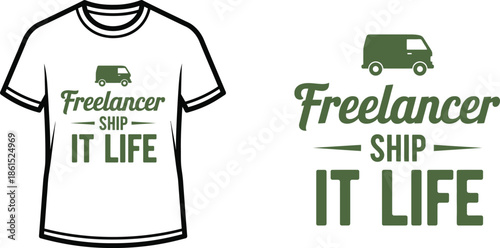Typography t-shirt design with "Freelancer Ship It Life" lettering; van themed artwork. isolated on white background