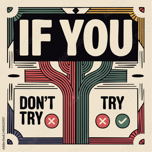 if you try; branching paths of effort and outcome bloom in graphic logic and radiant resolve