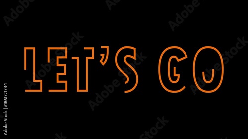 Let's Go text font animated with strokes or light pattern effect on a black background. Let's go neon sign.