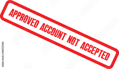 Red rubber stamps reading Approved Account Not Accepted, conveying a negative status or rejection