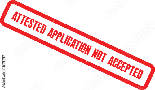A red stamp with the words 'ATTESTED APPLICATION NOT ACCEPTED' on a white background indicates rejection.