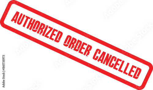 A red stamp indicates an authorized order has been cancelled on a white background