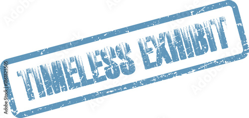 Classic blue aged rubber stamp reading timeless exhibit for cultural displays and historical presentations