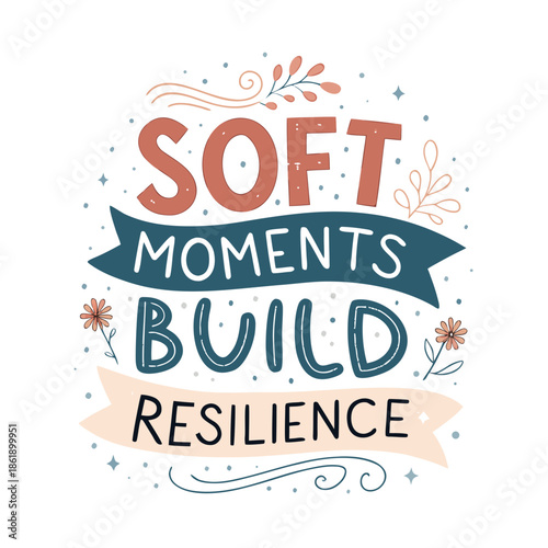 Beautifully crafted hand-lettered illustration offering an inspirational message about cultivating emotional resilience and inner strength through gentle, thoughtful life moments